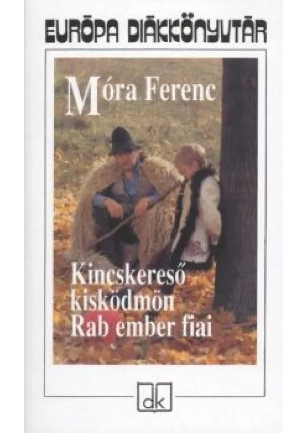 Móra Ferenc - KINCSKERESŐ KISKÖDMÖN, RAB EMBER FIAI