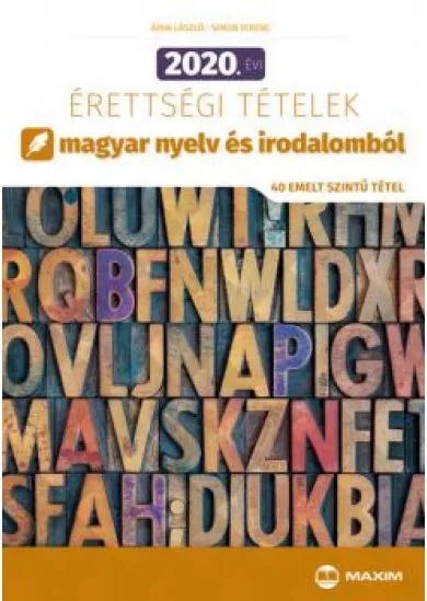 2020. évi érettségi tételek magyar nyelv és irodalomból (40 emelt szintű tétel)