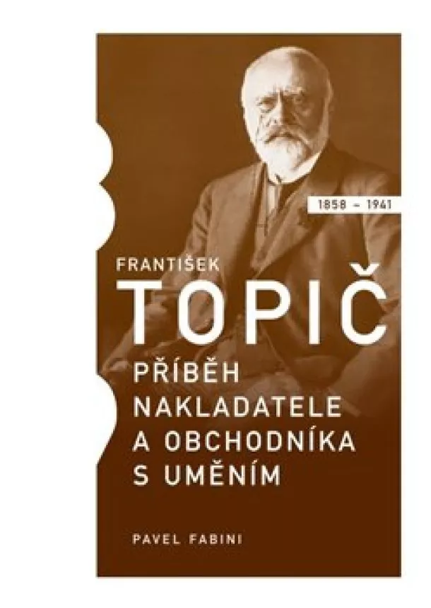 Pavel Fabini - František Topič - příběh nakladatele a obchodníka s uměním