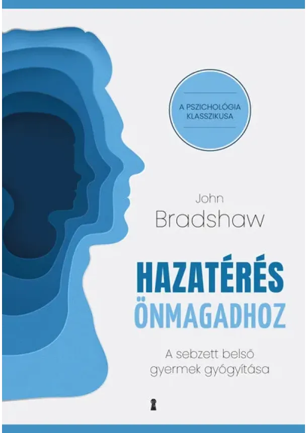 John Bradshaw - Hazatérés önmagadhoz - A sebzett belső gyermek gyógyítása