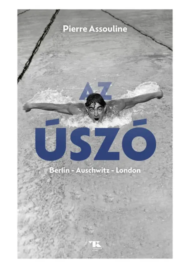 Pierre Assouline - Az úszó. Berlin - Auschwitz - London