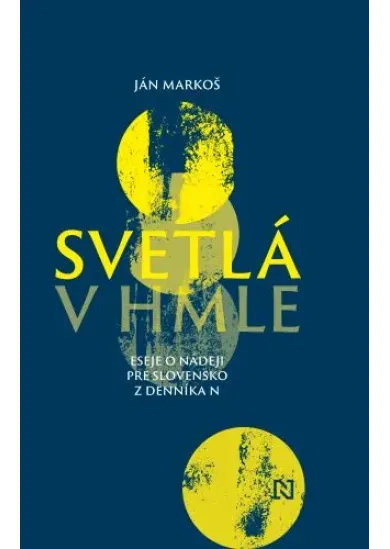 Svetlá v hmle - Eseje o nádeji pre Slovensko z Denníka N