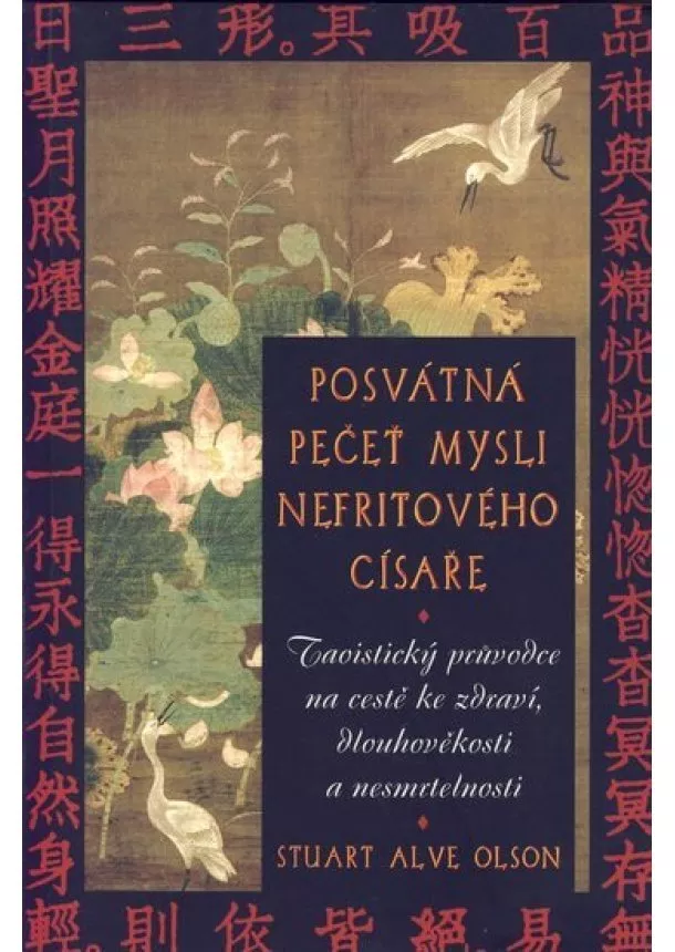 Stuart Alve Olson - Posvátná pečeť mysli nefritového císaře - Taoistický průvodce na cestě ke zdraví, dlouhověkosti a nesmrtelnosti