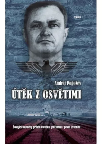 Útěk z Osvětimi - Šokující skutečný příběh člověka, jenž unikl z pekla Osvětimi - 2. vydání