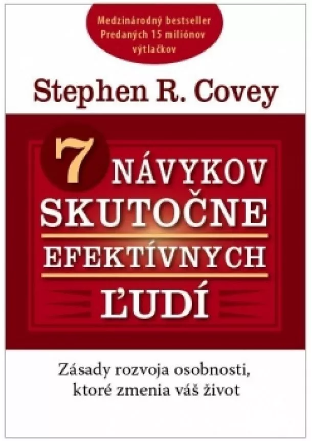 Stephen R. Covey - 7 návykov skutočne efektívnych ľudí - Zásady rozvoja osobnosti, ktoré zmenia váš život a vzťahy s inými