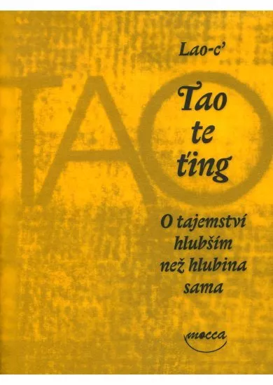 Tao te-ťing - O tajemství hlubším než hlubina sama