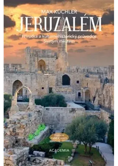 Jeruzalém - Příručka a kulturněhistorický průvodce Svatým městem