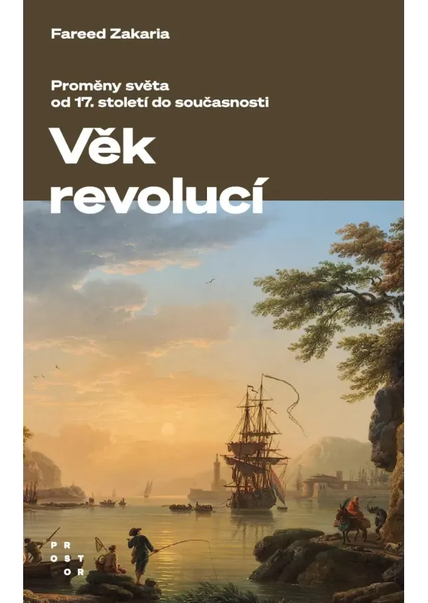 Fareed Zakaria - Věk revolucí - Proměny světa od 17. století do současnosti