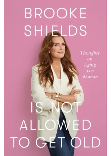 Brooke Shields is Not Allowed to Get Old