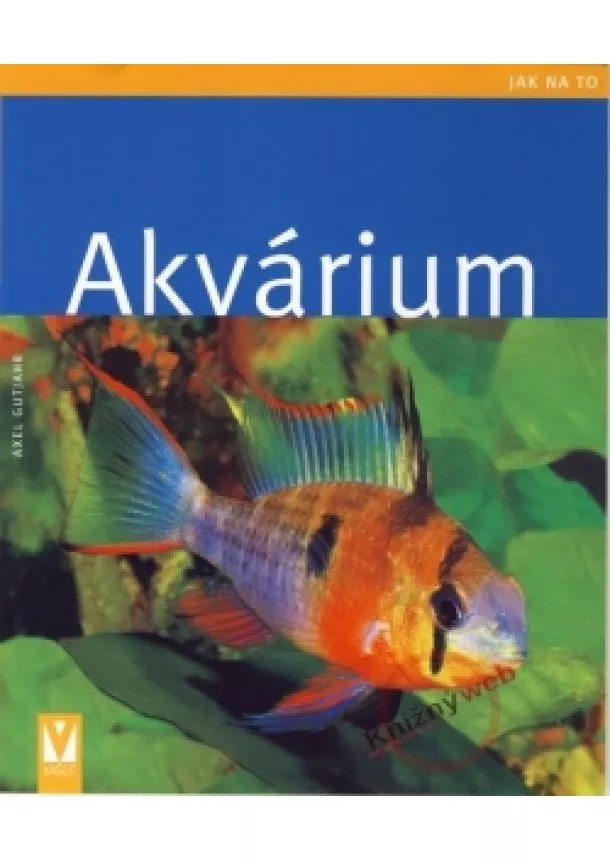 Axel Gutjahr - Akvárium - jak na to