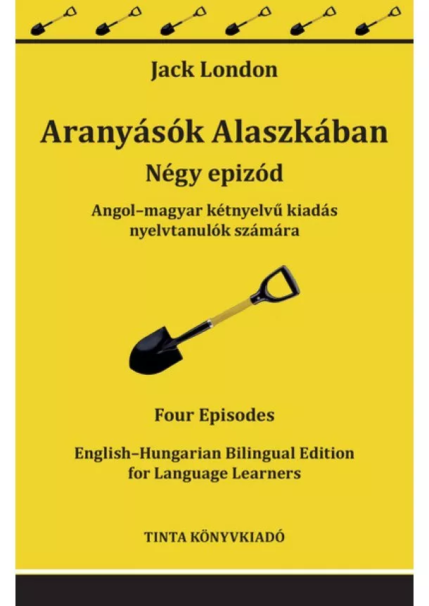 Jack London - Aranyásók Alaszkában - Angol–magyar kétnyelvű kiadás nyelvtanulók számára - Kétnyelvű könyvek nyelvtanuláshoz