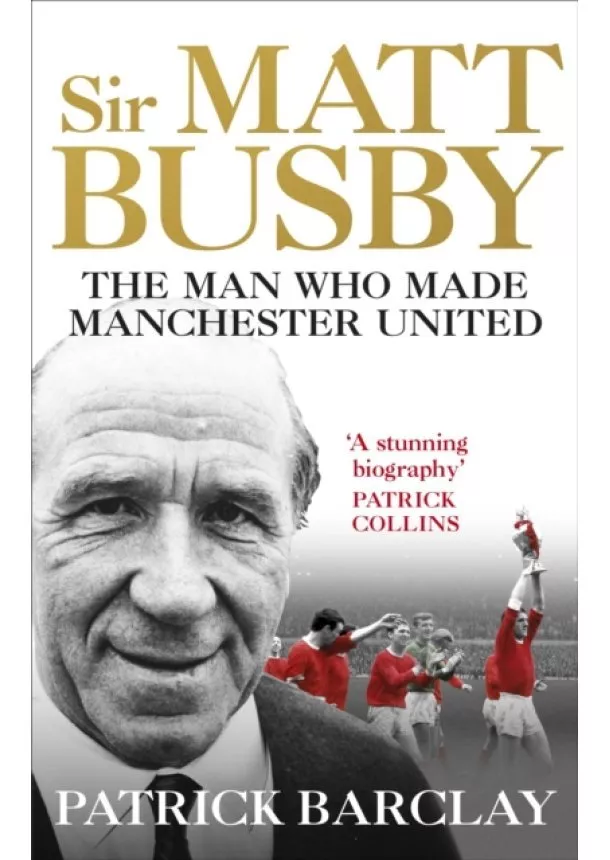 Patrick Barclay - Sir Matt Busby