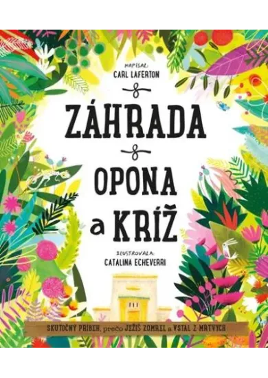 Záhrada, opona a kríž - Skutočný príbeh, prečo Ježiš zomrel a znovu vstal