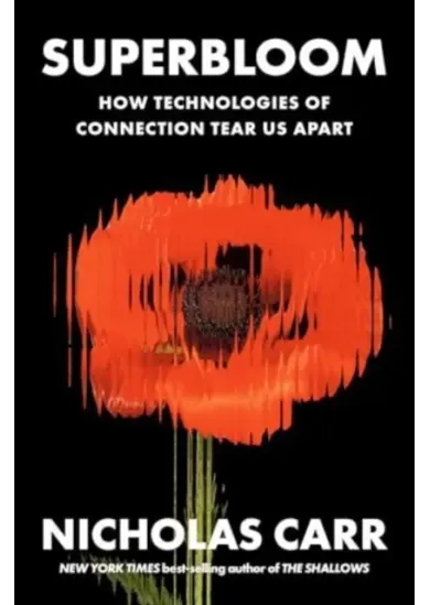 Superbloom - How Technologies of Connection Tear Us Apart