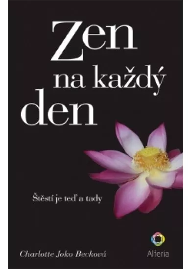 Zen na každý den - Štěstí je teď a tady