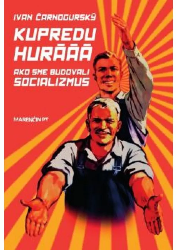 Ivan Čarnogurský -  Kupredu hurááá - Ako sme budovali socializmus 