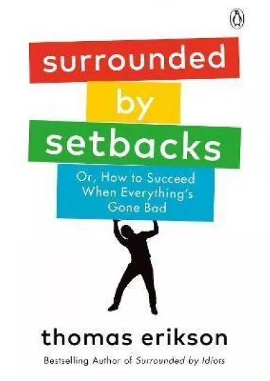 Surrounded by Setbacks : Or, How to Succeed When Everything´s Gone Bad