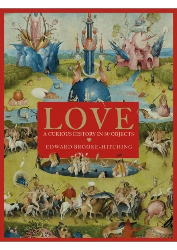 Edward Brooke-Hitching - Love; A Curious History