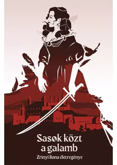 Sasok közt a galamb - Zrínyi Ilona élettörténete