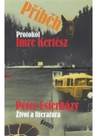 Příběh - Imre Kertész: Protokol / Péter Esterházy: Život a literatura