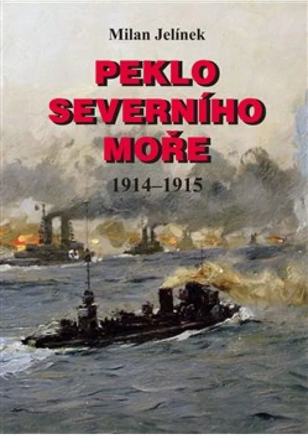 Milan Jelínek - Peklo Severního moře 1914-1915