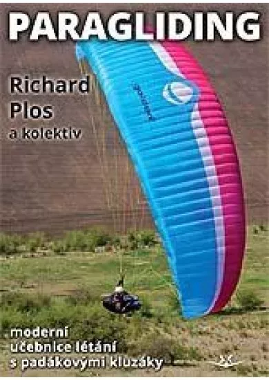 Paragliding - moderní učebnice létání s padákovými kluzáky
