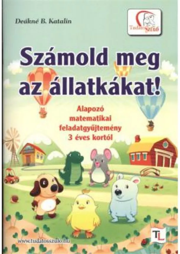 Deákné B. Katalin - SZÁMOLD MEG AZ ÁLLATKÁKAT! /ALAPOZÓ MATEMATIKAI FELADATGYŰJTEMÉNY 3 ÉVES KORTÓL