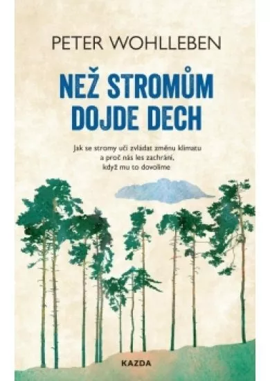 Než stromům dojde dech - Jak se stromy učí zvládat změnu klimatu a proč nás les zachrání, když mu to dovolíme
