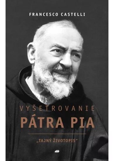 Vyšetrovanie Pátra Pia - Tajný životopis