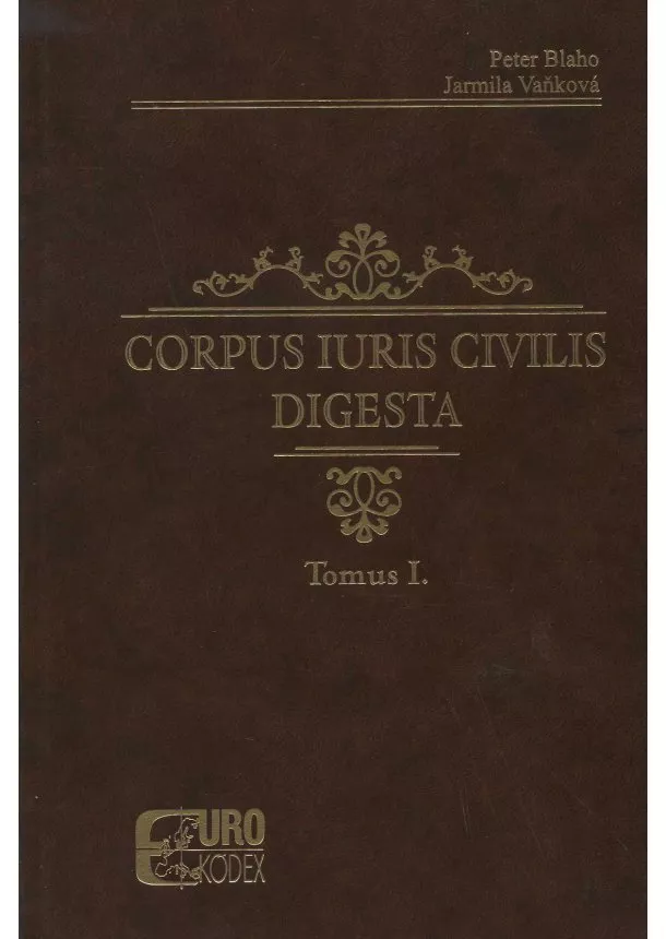 Peter Blaho, Jarmila Vaňková - Corpus iuris civilis digesta - Tomus I.