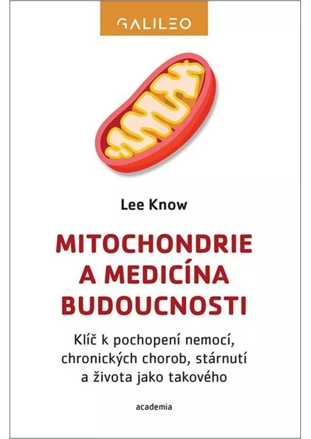 Lee Know  - Mitochondrie a medicína budoucnosti - Klíč k pochopení nemocí, chronických chorob, stárnutí a života jako takového