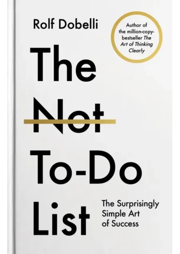 Rolf Dobelli - The Not-To-Do List