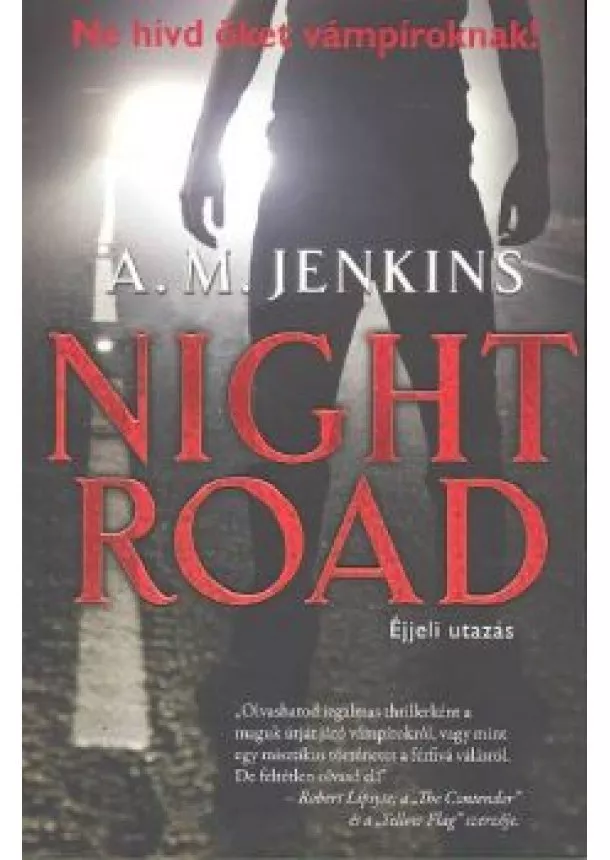 A. M. Jenkins - Night Road - Éjjeli utazás /Ne hívd őket vámpíroknak!