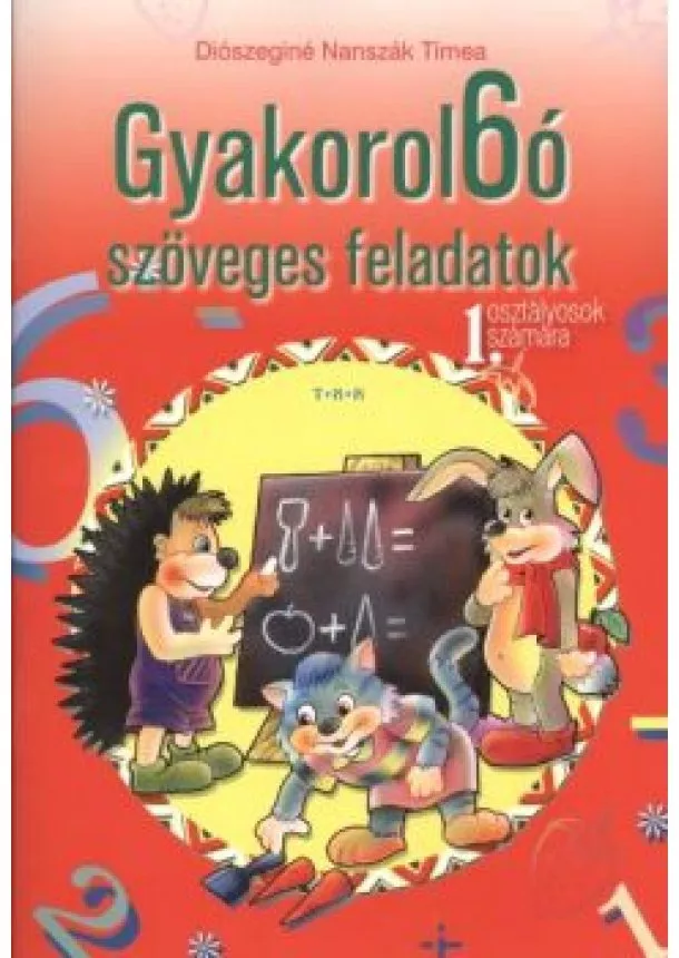 DIÓSZEGINÉ NANSZÁK TÍMEA - GYAKOROL6Ó SZÖVEGES FELADATOK 1. OSZTÁLYOSOK SZÁMÁRA
