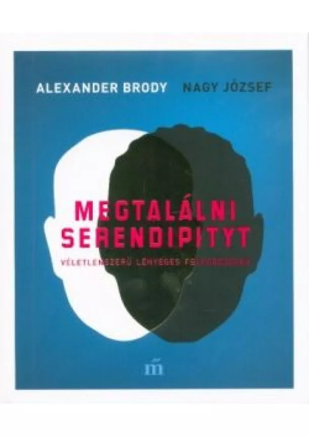 Alexander Brody - Megtalálni Serendipityt - Véletlenszerű lényeges felfedezések