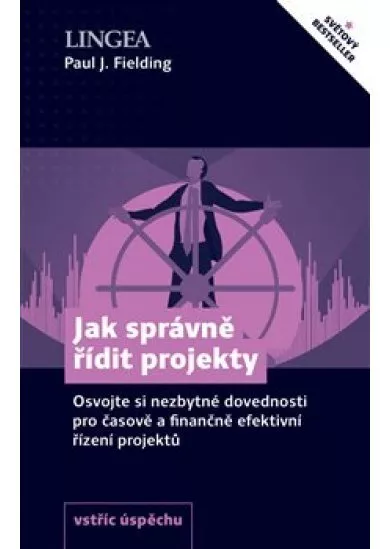 Jak správně řídit projekty - Osvojte si nezbytné dovednosti pro časově a finančně efektivní řízení projektů