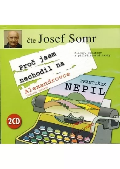 SOMR JOSEF  PROČ JSEM NECHODIL NA ALEXANDROVCE (