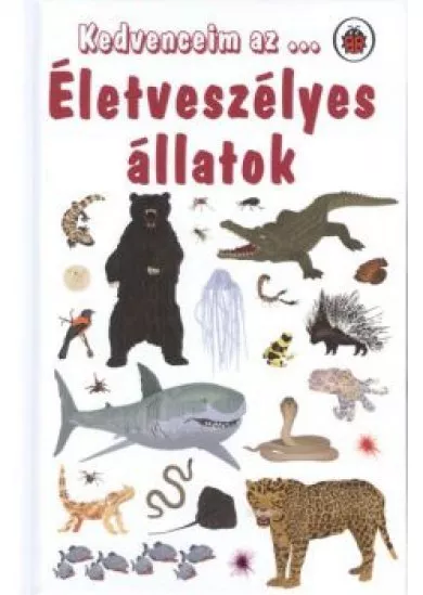 KEDVENCEIM AZ... ÉLETVESZÉLYES ÁLLATOK