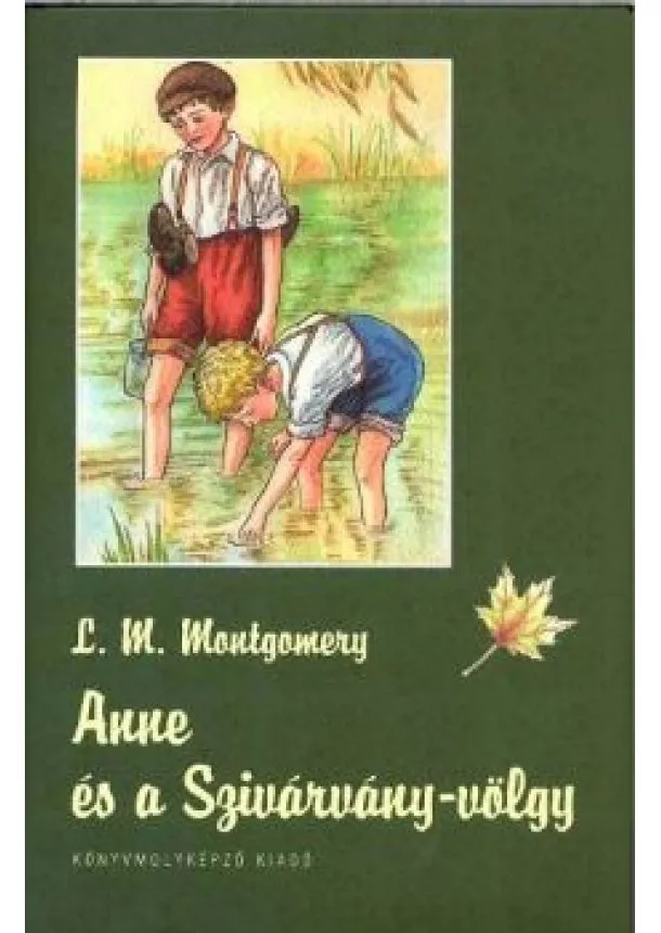 Lucy M. Montgomery - ANNE ÉS A SZIVÁRVÁNY-VÖLGY