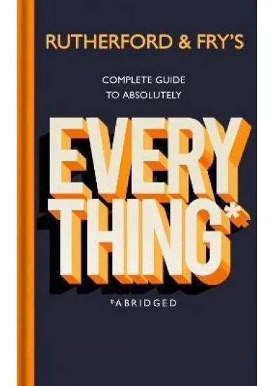 Rutherford and Fry´s Complete Guide to Absolutely Everything