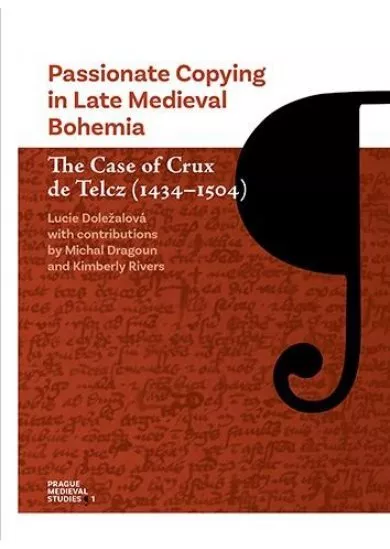 Passionate Copying in Late Medieval Bohemia The Case of Crux de Telcz (1434–1504)