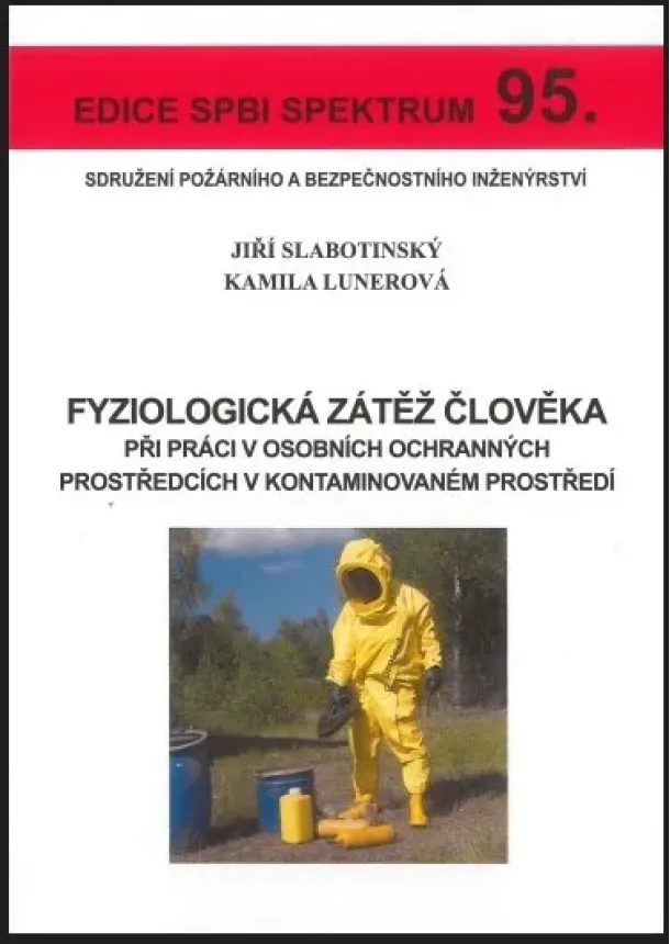 Ing. Jiří Slabotinský, CSc., Ing. Kamila Lunerová, Ph.D. - Fyziologická zátěž člověka při práci v osobních ochranných prostředcích v kontaminovaném prostředí - Edice SPBI spektrum 95.