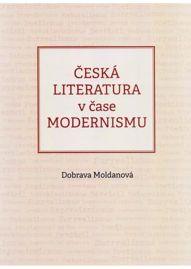 Dobrava Moldanová - Česká literatura v čase modernismu (1890-1968)