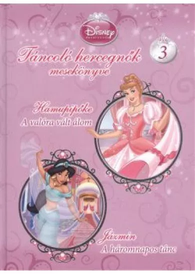 TÁNCOLÓ HERCEGNŐK MESEKÖNYVE 3. /DISNEY HERCEGNŐK