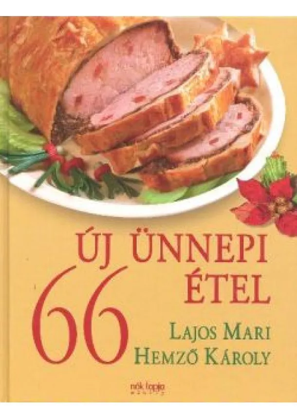 LAJOS MARI - HEMZŐ KÁROLY - 66 ÚJ ÜNNEPI ÉTEL