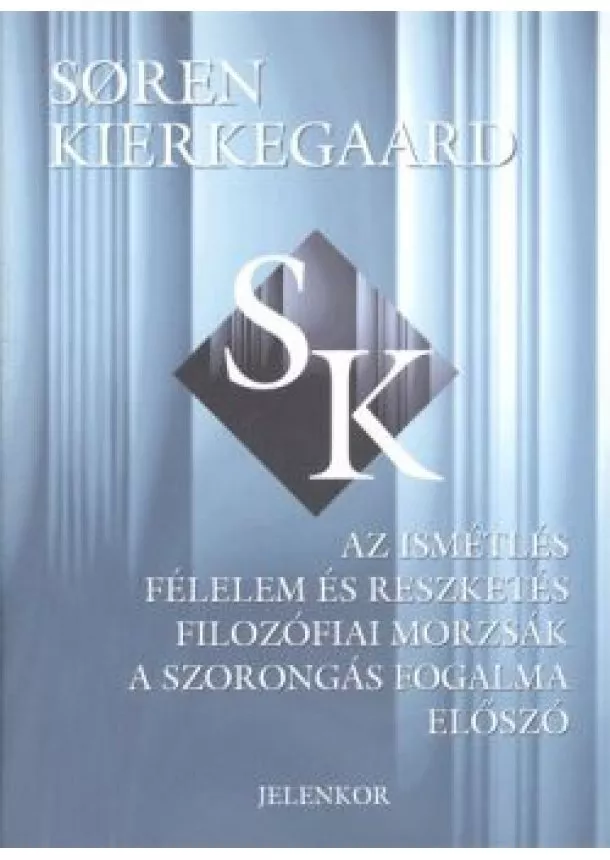 Soren Kierkegaard - Az ismétlés - Félelem és reszketés - Filozófiai morzsák - A szorongás fogalma - Előszó