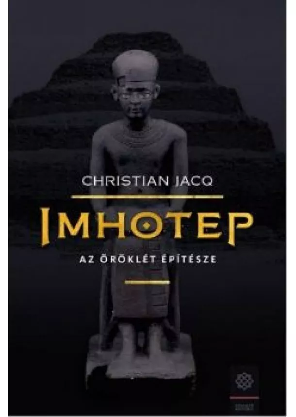 Christian Jacq - Imhotep - Az örökkévalóság építésze