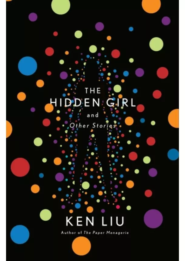 Ken Liu - The Hidden Girl and Other Stories