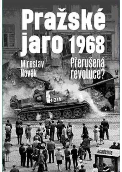 Pražské jaro 1968 - Přerušená revoluce?