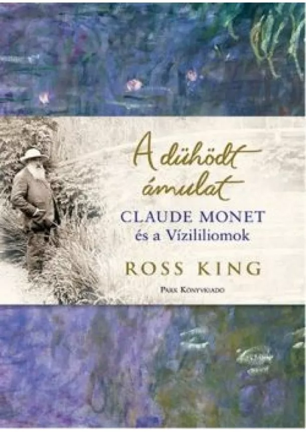 Ross King - A dühödt ámulat /Claude Monet és a vizililiomok